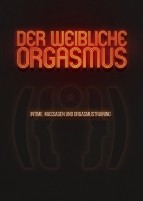Der weibliche Orgasmus - Intime Massagen und Orgasmustraining (DVD) 